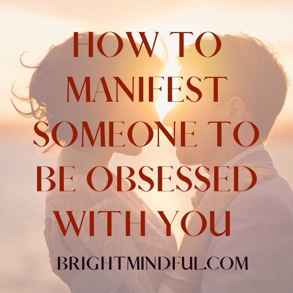 How to Make Someone Obsessed With You Manifest